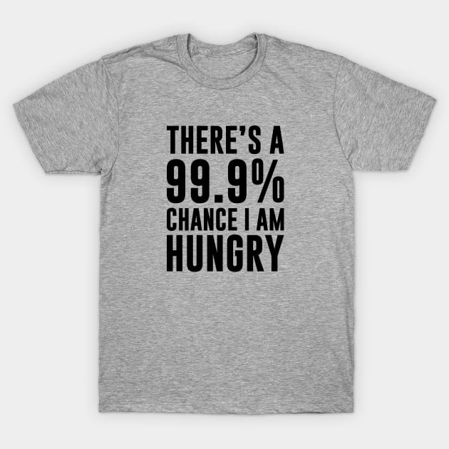 99.9% Chance I'm Hungry T-Shirt by Venus Complete